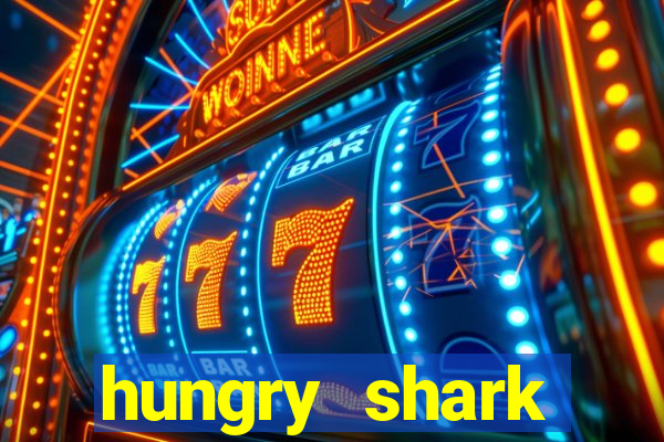 hungry shark evolution dinheiro infinito 2024